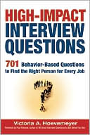 High-Impact Interview Questions: 701 Behavior-Based Questions to Find the Right Person for Every Job
