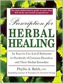 Prescription for Herbal Healing: An Easy-to-Use A-Z Reference to Hundreds of Common Disorders and Their Herbal Remedies