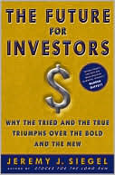Future for Investors: Why the Tried and the True Triumph Over the Bold and the New