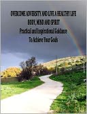 Overcome Adversity and Live a Healthy Life - Body, Mind and Spirit - Practical and Inspirational Guidance by Patricia Grace: NOOK Book Cover