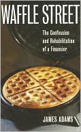 Waffle Street: The Confession and Rehabilitation of a Financier