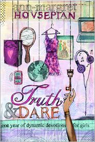 Truth and Dare: One Year of Dynamic Devotions for Girls by Ann-Margret Hovsepian: Book Cover