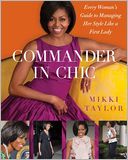 Commander in Chic: Every Woman's Guide to Managing Her Style Like a First Lady