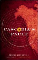 Cascadia's Fault: The Coming Earthquake and Tsunami that Could Devastate North America