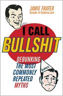 download I Call Bullshit : Debunking the Most Commonly Repeated Myths book