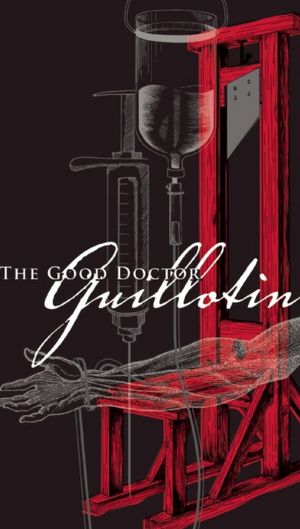 The Good Doctor Guillotin