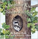 A Bedtime Kiss for Chester Raccoon
