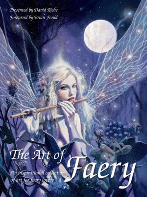 The Art of Faery: An Inspirational Collection of Art for Faery Lovers