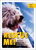 Rescue Me!: How to Successfully Re-Home a Rescue Dog