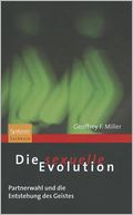 Die sexuelle Evolution: Partnerwahl und die Entstehung des Geistes