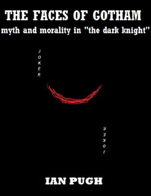 The Faces of Gotham: Myth and Morality in 