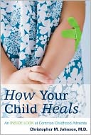 How Your Child Heals: An Inside Look at Common Childhood Ailments