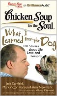 Chicken Soup for the Soul: What I Learned from the Dog: 101 Stories about Life, Love, and Lessons