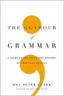 The Glamour of Grammar by Roy Peter Clark: Book Cover