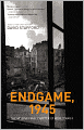 Endgame 1945: The Missing Final Chapter of World War II
