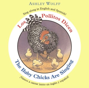 Los pollitos dicen/The Baby Chicks Are Singing: Sing Along in English and Spanish!