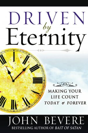Driven By Eternity: Making Your Life Count Today and Forever