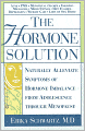 The Hormone Solution: Naturally Alleviate Symptoms of Hormone Imbalance from Adolescence Through Menopause