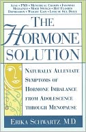 The Hormone Solution: Naturally Alleviate Symptoms of Hormone Imbalance from Adolescence Through Menopause