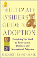 The Ultimate Insider's Guide to Adoption: Everything You Need to Know About Domestic and International Adoption