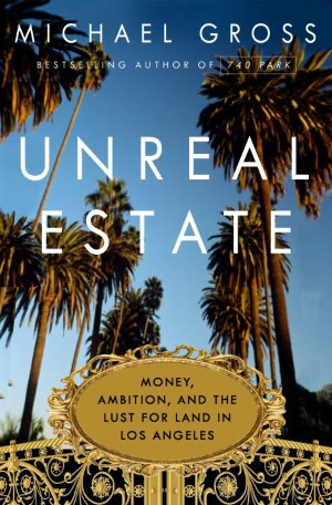 Unreal Estate: Money, Ambition, and the Lust for Land in Los Angeles