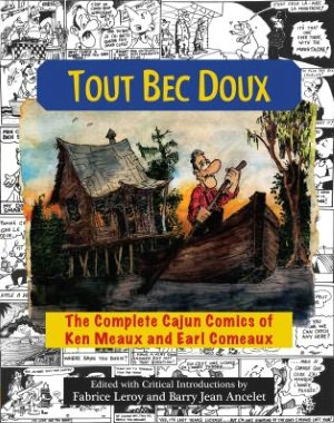 Tout Bec Doux: The Complete Cajun Comics of Ken Meaux and Earl Comeaux