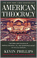 American Theocracy: The Peril and Politics of Radical Religion, Oil, and Borrowed Money in the 21st Century