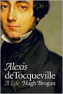Alexis de Tocqueville: A Life