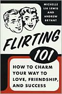 Flirting 101: How to Charm Your Way to Love, Friendship, and Success