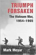 Triumph Forsaken: The Vietnam War, 1954-1965