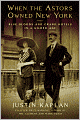 When the Astors Owned New York: Blue Bloods and Grand Hotels in a Gilded Age