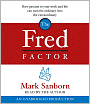 The Fred Factor: How Passion in Your Work and Life Can Turn the Ordinary into the Extraordinary