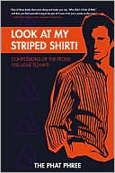 Look at My Striped Shirt!: Confessions of the People You Love to Hate