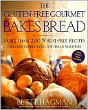 Gluten-Free Gourmet Bakes Bread: More Than 200 Wheat-Free Recipes