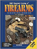 2007 Standard Catalog of Firearms: The Collector's Price & Reference Guide