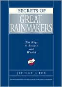 Secrets of Great Rainmakers: The Keys to Success and Wealth