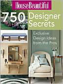 House Beautiful 750 Designer Secrets: Exclusive Design Ideas from the Pros