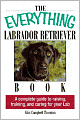 The Everything Labrador Retriever Book: A Complete Guide to Raising, Training, and Caring for Your Lab
