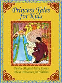 Princess Tales for Kids: Twelve Magical Fairy Stories About Princesses for Children