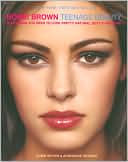Bobbi Brown Teenage Beauty: Everything You Need to Look Pretty, Natural, Sexy & Awesome