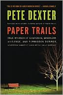 Paper Trails: True Stories of Confusion, Mindless Violence, and Forbidden Desires, a Surprising Number of Which Are Not about Marriage