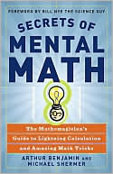 Secrets of Mental Math: The Mathemagician's Guide to Lightning Calculation and Amazing Math Tricks