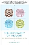 The Geography of Thought: How Asians and Westerners Think Differently...and Why
