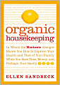 Organic Housekeeping: In Which the Nontoxic Avenger Shows You How to Improve Your Health and That of Your Family, While You Save Time, Money, and, Perhaps, Your Sanity