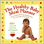 The Healthy Baby Meal Planner: Mom-Tested Child-Approved Recipes for Your Baby and Toddler