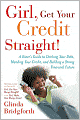 Girl, Get Your Credit Straight!: A Sister's Guide to Ditching Your Debt, Mending Your Credit, and Building a Strong Financial Future