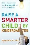 Raise a Smarter Child by Kindergarten: Raise IQ Points by up to 30 Points and Turn on Your Child's Smart Genes Points