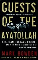 Guests of the Ayatollah: The First Battle in America's War with Militant Islam