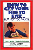 How to Get Your Kid to Eat . . . But Not Too Much