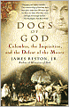 Dogs of God: Columbus, the Inquisition, and the Defeat of the Moors